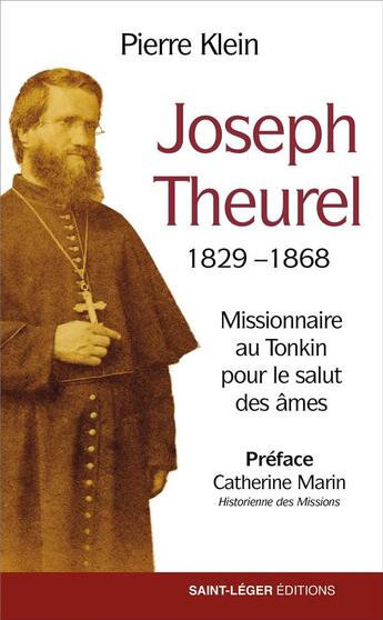 Couverture du livre « Joseph Theurel 1829-1868 : missionnaire au Tonkin pour le salut des âmes » de Pierre Klein aux éditions Saint-leger