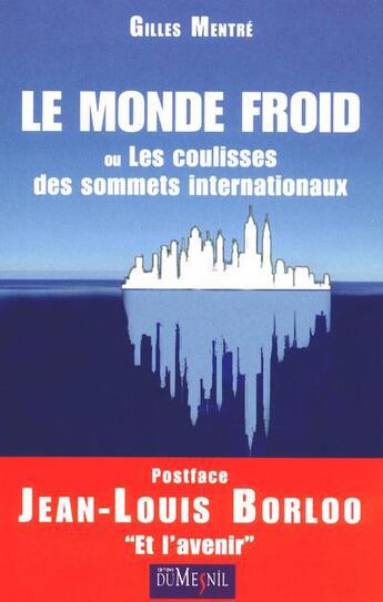 Couverture du livre « Le monde froid ou dans les coulisses des sommets internationaux » de Gilles Mentre aux éditions Editions Du Mesnil