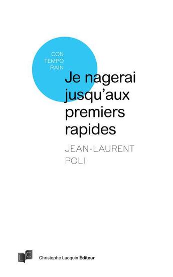 Couverture du livre « Je nagerai jusqu'aux premiers rapides » de Jean-Laurent Poli aux éditions Lc Christophe Lucquin Editeur