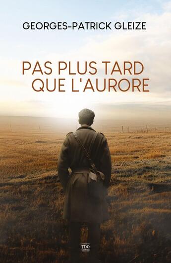 Couverture du livre « Pas plus tard que l'aurore » de Georges-Patrick Gleize aux éditions T.d.o