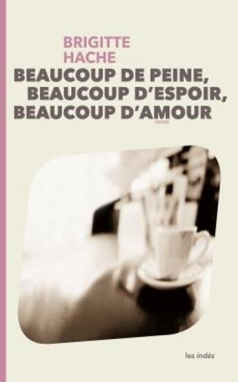 Couverture du livre « Beaucoup de peine, beaucoup d'espoir, beaucoup d'amour » de Brigitte Hache aux éditions Les Indes