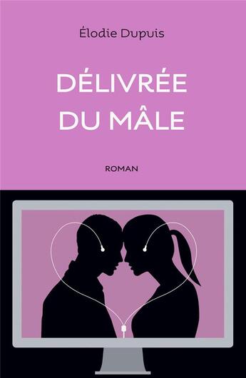 Couverture du livre « Délivrée du mâle » de Elodie Dupuis aux éditions Anne Carriere