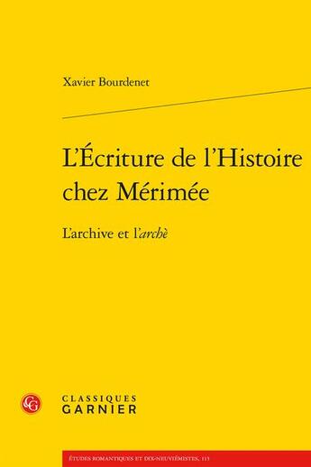 Couverture du livre « L'écriture de l'Histoire chez Mérimée : l'archive et l'archè » de Xavier Bourdenet aux éditions Classiques Garnier