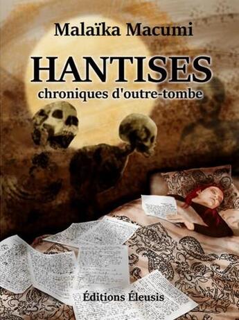 Couverture du livre « Hantises ; chroniques d'outre-tombe » de Malaika Macumi aux éditions Eleusis