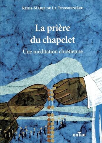 Couverture du livre « La prière du chapelet ; une méditation chrétienne » de Regis-Marie De La Teyssonniere aux éditions Ontau