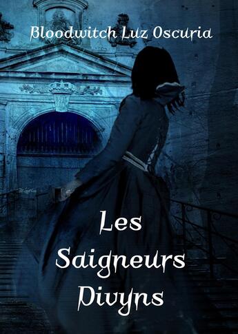 Couverture du livre « Les Saigneurs Divyns : Nuit sur Pandémonia & Fiat Tenebra » de Bloodwitch Luz Oscuria aux éditions Luz Oscuria