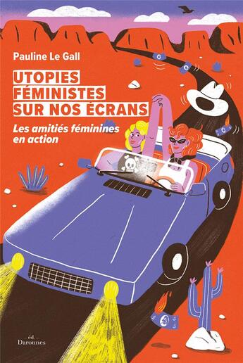 Couverture du livre « Utopies féministes sur nos écrans : les amitiés féminines en action » de Pauline Le Gall aux éditions Les Daronnes