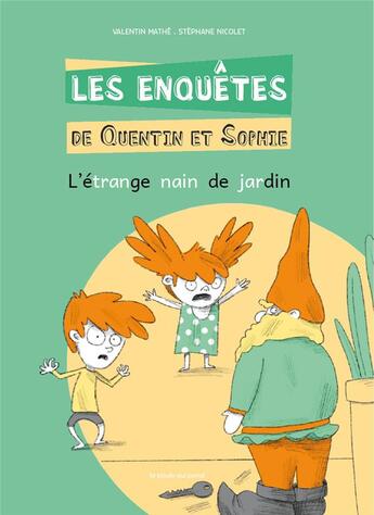 Couverture du livre « Les enquêtes de Quentin et Sophie Tome 10 : l'étrange nain de jardin » de Valentin Mathe et Stephane Nicolet aux éditions La Poule Qui Pond