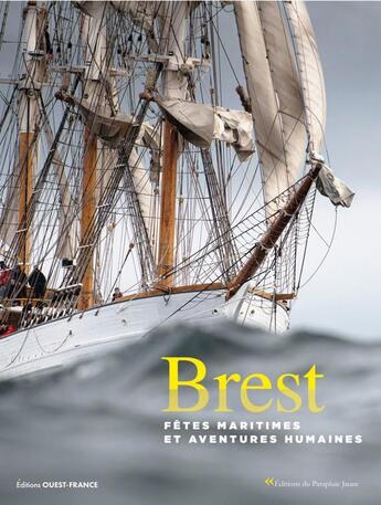 Couverture du livre « Brest : Fêtes maritimes et aventures humaines » de Sandrine Pierrefeu et Melanie Joubert et Violaine Pondard aux éditions Le Parapluie Jaune