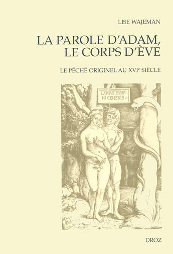 Couverture du livre « La parole d'adam, le corps d'ève ; le péché originel au XVI siècle » de Lise Wajeman aux éditions Librairie Droz