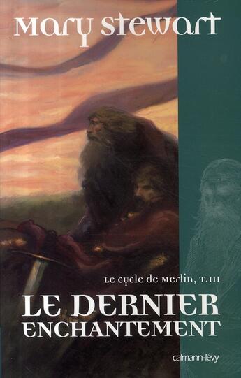 Couverture du livre « Le cycle de merlin, Tome 3 ; le dernier enchantement » de Stewart-M aux éditions Calmann-levy