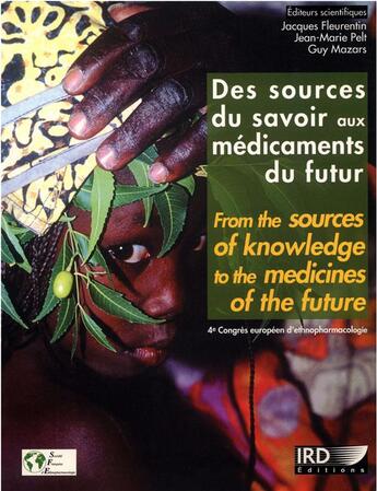 Couverture du livre « Des sources du savoir aux médicaments du futur : from the sources of knowledge to the medicines of the future » de Jacques Fleurentin et Jean-Marie Pelt et Guy Mazars aux éditions Ird