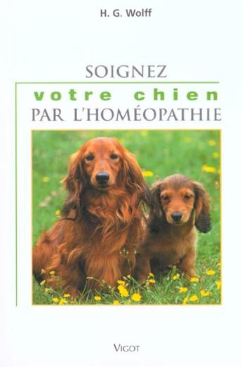 Couverture du livre « Soigner Votre Chien Par L'Homeopathie » de H-G Wolff aux éditions Vigot