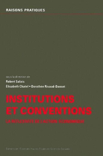 Couverture du livre « Institutions et conventions ; la réflexivité de l'action économique » de Elisabeth Chatel et Robert Salais et Dorothee Rivaud-Danset aux éditions Ehess