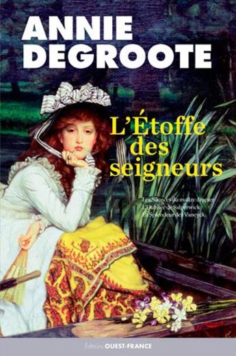 Couverture du livre « L'etoffe des seigneurs : les Silences du Maître drapie ; l'oubliée de Salperwick ; la splendeur des Vaneyck » de Annie Degroote aux éditions Ouest France