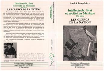 Couverture du livre « Intellectuels, Etat et société au Mexique XXe siècle ; les clercs de la nation » de Annick Lemperiere aux éditions L'harmattan