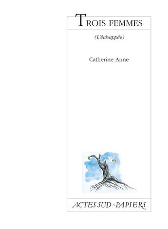 Couverture du livre « Trois femmes » de Catherine Anne aux éditions Actes Sud