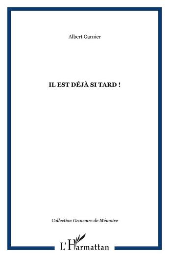 Couverture du livre « Il est déjà si tard ! » de Albert Garnier aux éditions L'harmattan