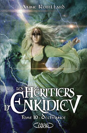 Couverture du livre « Les héritiers d'Enkidiev Tome 10 : déchéance » de Anne Robillard aux éditions Michel Lafon