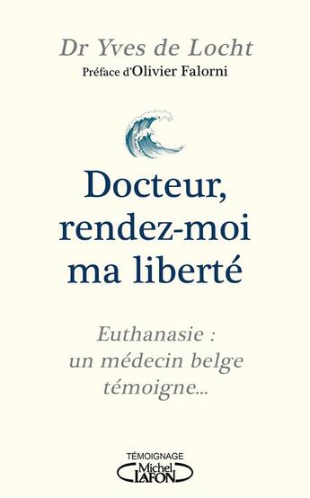 Couverture du livre « Docteur, rendez-moi ma liberté » de Yves De Locht aux éditions Michel Lafon