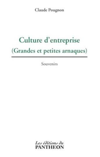 Couverture du livre « Culture d'entreprise ; grandes et petites arnaques » de Claude Pougnon aux éditions Editions Du Panthéon