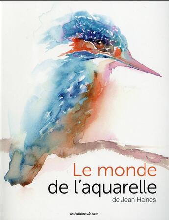 Couverture du livre « Le monde de l'aquarelle » de Jean Haines aux éditions De Saxe