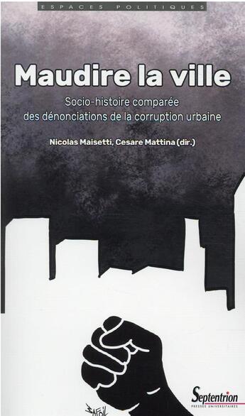 Couverture du livre « Maudire la ville : socio-histoire comparée des dénonciations de la corruption urbaine » de Nicolas Maisetti et Cesare Mattina aux éditions Pu Du Septentrion