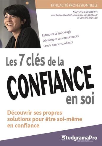 Couverture du livre « Les clés de la confiance en soi ; toutes les situations pour cultiver la confiance en soi » de Mathilde Friedberg et Bertrand Baudez et Melanie Blanc-Jouveaux et Geraldine Brossier aux éditions Studyrama