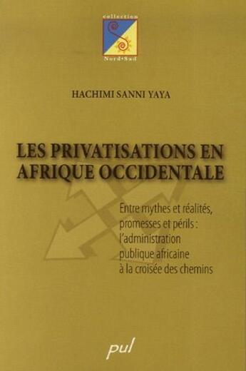 Couverture du livre « La privatisations en Afrique occidentale ; entre mythes et réalités, promesses et périls : l'administration publique africaine à la croisée des chemins » de Hachimi Sanni Yaya aux éditions Presses De L'universite De Laval