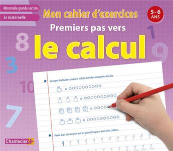 Couverture du livre « Mon Cahier D'Exercices Premiers Pas Vers Le Calcul (5-6 A.) » de  aux éditions Chantecler