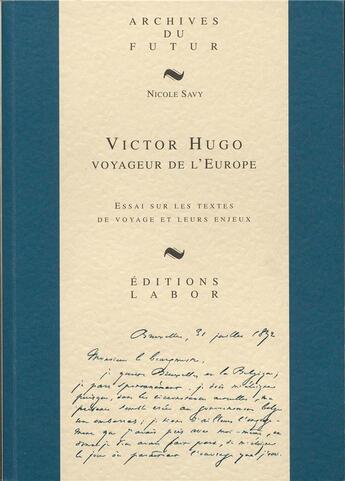 Couverture du livre « Victor Hugo : voyageur de l'Europe : essai sur les textes de voyage et leurs enjeux » de Nicole Savy aux éditions Aml Editions