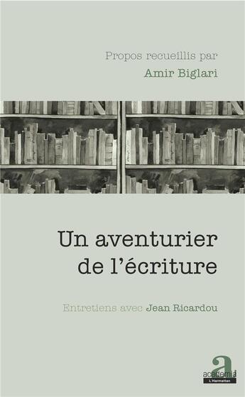 Couverture du livre « Un aventurier de l'écriture ; entretiens avec Jean Ricardou » de Biglari Amir aux éditions Academia