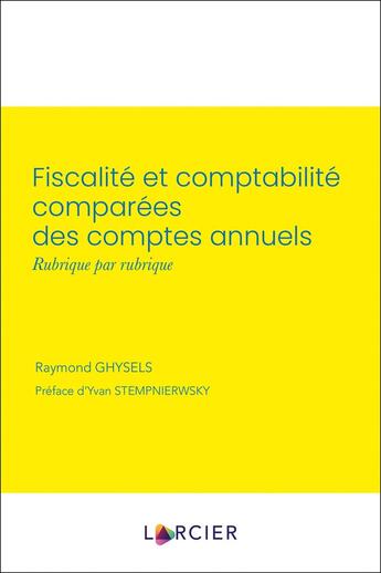 Couverture du livre « Fiscalité et comptabilité comparées des comptes annuels, rubrique par rubrique » de Raymond Ghysels aux éditions Larcier