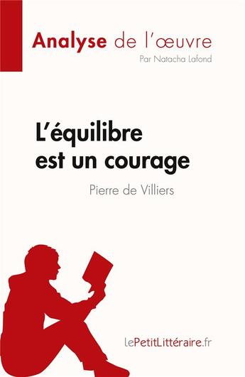 Couverture du livre « L'équilibre est un courage de Pierre de Villiers : résume complet et analyse de l'oeuvre » de Natacha Lafond aux éditions Lepetitlitteraire.fr