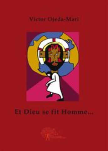 Couverture du livre « Et Dieu se fit homme... » de Victor Ojeda-Mari aux éditions Edilivre