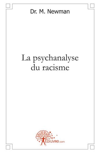 Couverture du livre « La psychanalyse du racisme » de M. Newman Dr. aux éditions Edilivre