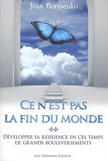 Couverture du livre « Ce n'est pas la fin du monde ; développer sa résilience en ces temps de grands bouleversements » de Joan Borysenko aux éditions Guy Trédaniel