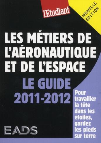 Couverture du livre « Les métiers de l'aéronautique et de l'espace ; le guide 2011-2012 » de Sandrine Chesnel aux éditions L'etudiant