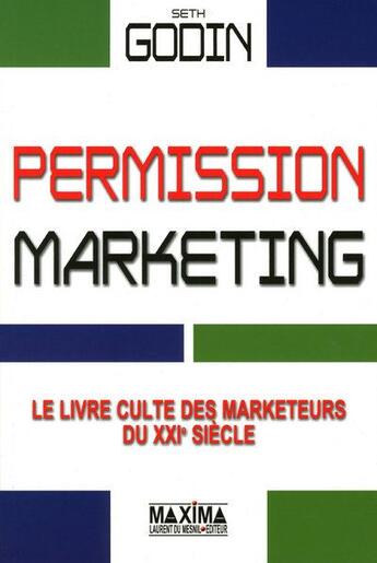 Couverture du livre « Permission marketing ; le livre culte des marketeurs du XXI siècle » de Seth Godin aux éditions Maxima