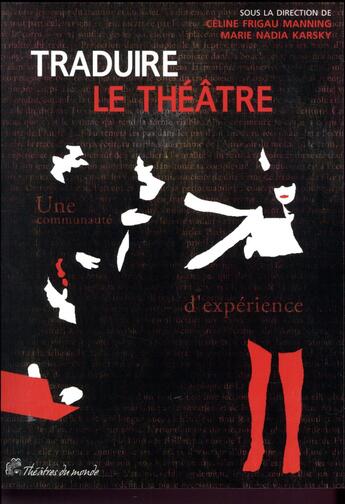 Couverture du livre « Traduire le théâtre ; une communauté d'expérience » de Celine Frigau-Mainning et Marie Nadia Karsky aux éditions Pu De Vincennes