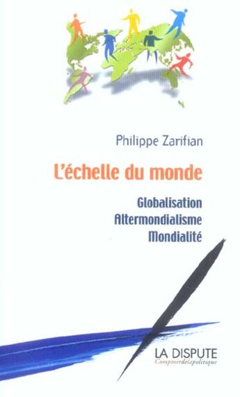 Couverture du livre « L'echelle du monde globalisation, altermondialisme, mondialite » de Philippe Zarifian aux éditions Dispute