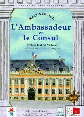 Couverture du livre « RACONTE-MOI... ; l'ambassadeur et le consul » de Francois Plaisant aux éditions Nane