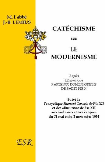 Couverture du livre « Catéchisme sur le modernisme, d'après l'encyclique pascendi domini gregis de saint Pie X » de J.B. Lemius aux éditions Saint-remi