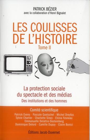 Couverture du livre « Les coulisses de l'histoire t.2 ; études sur la protection sociale de la presse et du spectacle au XIX et au XX siècle » de Patrick Bezier et Henri Bignalet aux éditions Jacob-duvernet