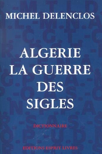 Couverture du livre « ALGERIE : LA GUERRE DES SIGLES » de Delenclos Michel aux éditions Regi Arm