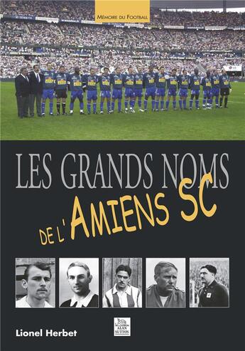 Couverture du livre « Les grands noms de l'Amiens SC » de Lionel Herbet aux éditions Editions Sutton