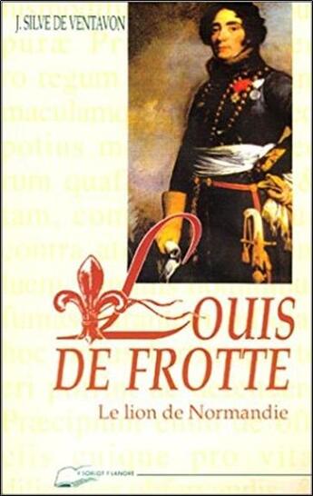 Couverture du livre « Louis de frotte - le lion de normandie » de Silve De Ventavon aux éditions Lanore