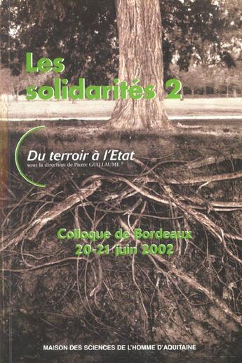 Couverture du livre « Les Solidarités 2 : Du terroir à l'état. Colloque de Bordeaux, 20 et 21 juin 2002 » de Pierre Guillaume aux éditions Maison Sciences De L'homme D'aquitaine