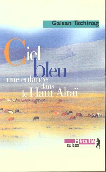 Couverture du livre « Ciel bleu ; une enfance dans le Haut Altaï » de Galsan Tschinag aux éditions Metailie