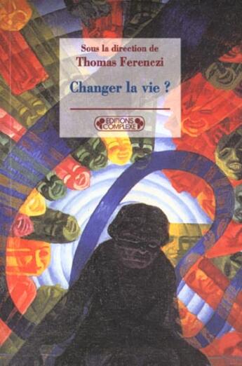 Couverture du livre « Changer la vie ? » de Ferenczi. Thoma aux éditions Complexe
